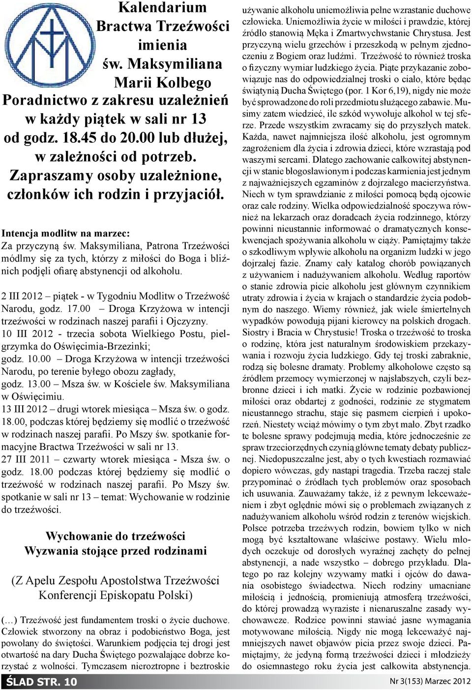 Maksymiliana, Patrona Trzeźwości módlmy się za tych, którzy z miłości do Boga i bliźnich podjęli ofiarę abstynencji od alkoholu. 2 III 2012 piątek - w Tygodniu Modlitw o Trzeźwość Narodu, godz. 17.