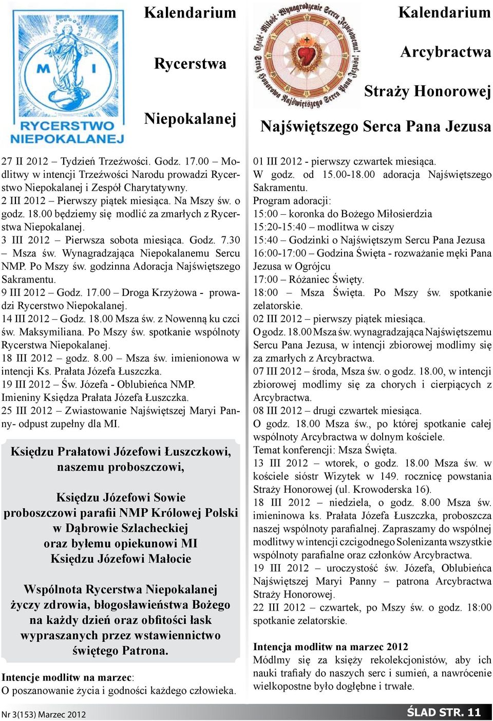 Wynagradzająca Niepokalanemu Sercu NMP. Po Mszy św. godzinna Adoracja Najświętszego Sakramentu. 9 III 2012 Godz. 17.00 Droga Krzyżowa - prowadzi Rycerstwo Niepokalanej. 14 III 2012 Godz. 18.