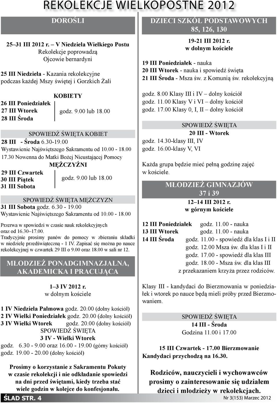 III 2012 r. w dolnym kościele 19 III Poniedziałek - nauka 20 III Wtorek - nauka i spowiedź święta 21 III Środa - Msza św. z Komunią św.