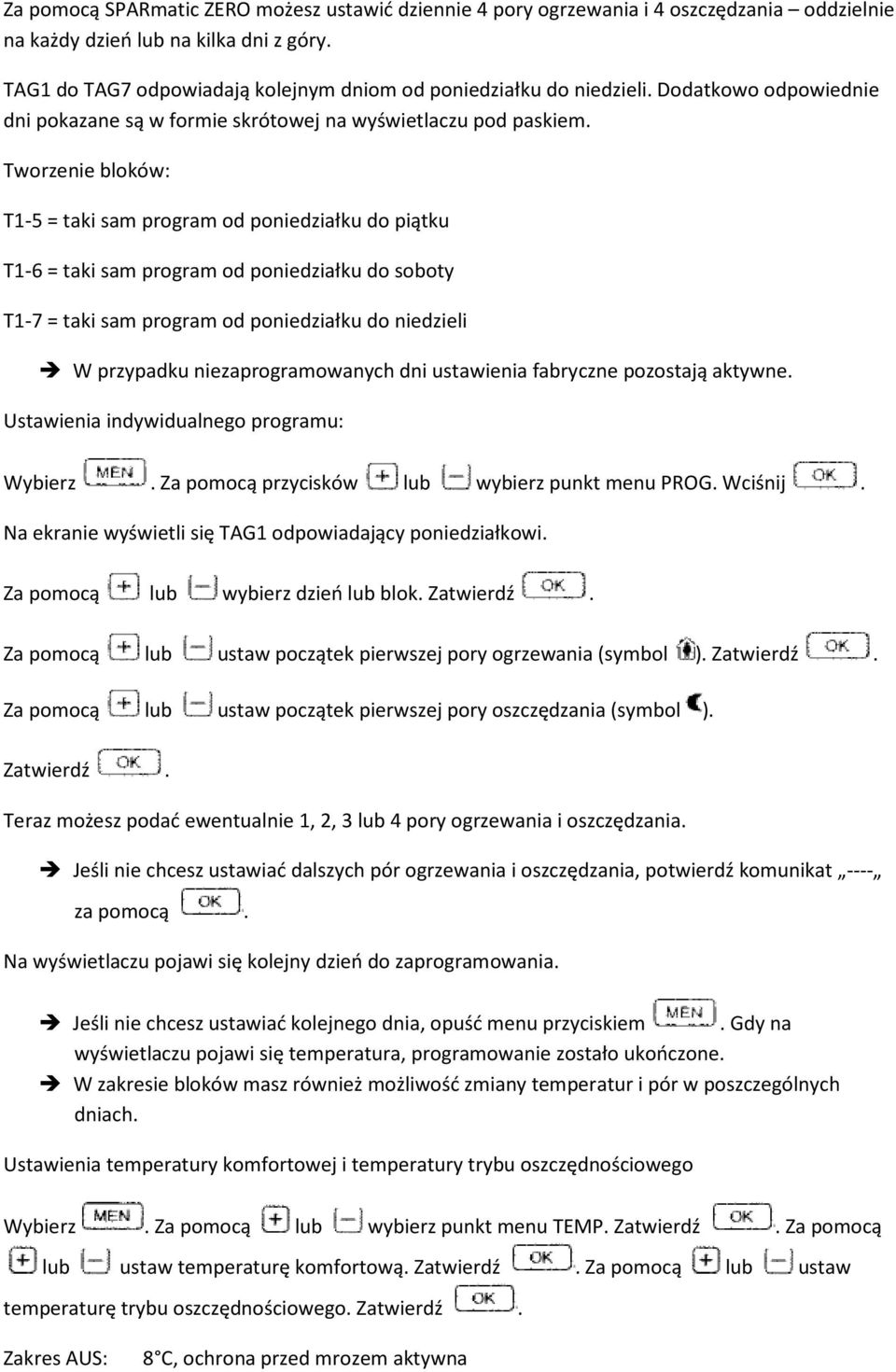 Tworzenie bloków: T1-5 = taki sam program od poniedziałku do piątku T1-6 = taki sam program od poniedziałku do soboty T1-7 = taki sam program od poniedziałku do niedzieli W przypadku