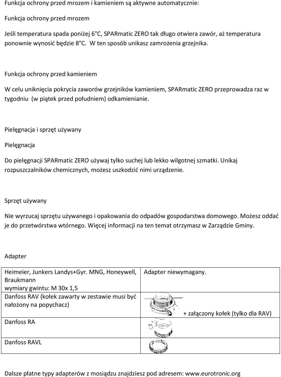 Funkcja ochrony przed kamieniem W celu uniknięcia pokrycia zaworów grzejników kamieniem, SPARmatic ZERO przeprowadza raz w tygodniu (w piątek przed południem) odkamienianie.