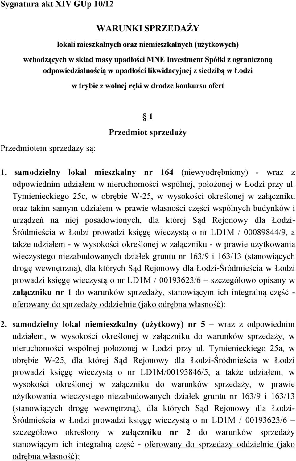 samodzielny lokal mieszkalny nr 164 (niewyodrębniony) - wraz z odpowiednim udziałem w nieruchomości wspólnej, położonej w Łodzi przy ul.