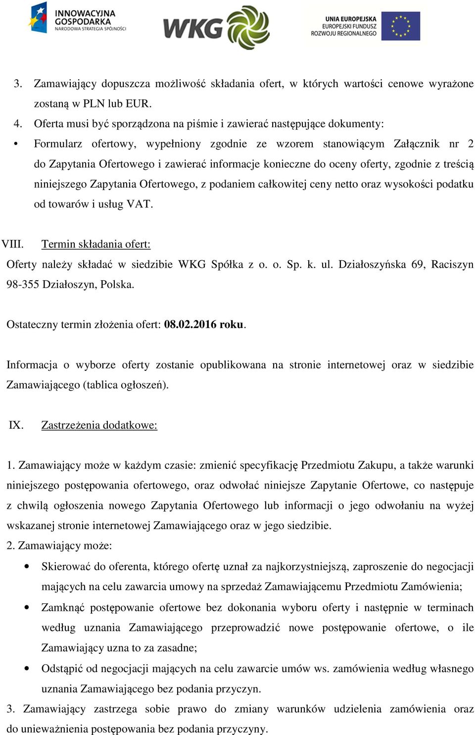 konieczne do oceny oferty, zgodnie z treścią niniejszego Zapytania Ofertowego, z podaniem całkowitej ceny netto oraz wysokości podatku od towarów i usług VAT. VIII.