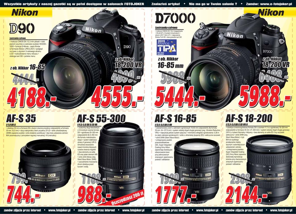 SD 16-85 mm 18-200 VR 4444.- 4899.- 5988.- 6488.- 4555.- 4188.- 5988.- 5444.- AF-S 35 f/1.