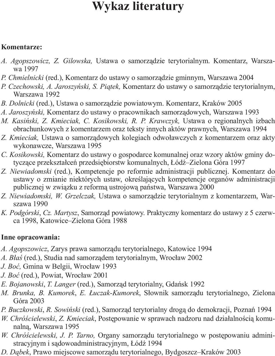 ), Ustawa o samorz¹dzie powiatowym. Komentarz, Kraków 2005 A. Jaroszyñski, Komentarz do ustawy o pracownikach samorz¹dowych, Warszawa 1993 M. Kasiñski, Z. Kmieciak, C. Kosikowski, R. P.