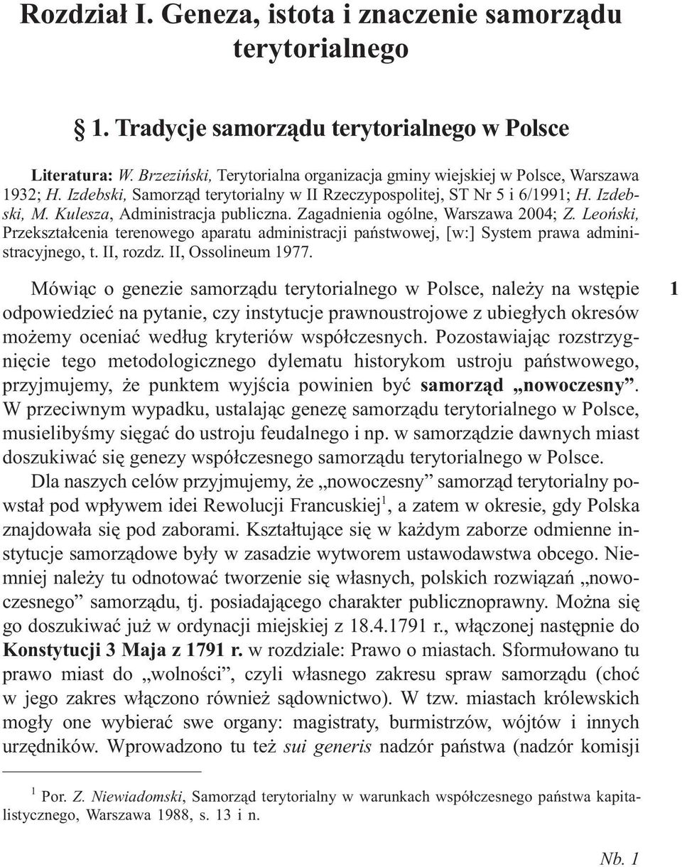 Kulesza, Administracja publiczna. Zagadnienia ogólne, Warszawa 2004; Z. Leoñski, Przekszta³cenia terenowego aparatu administracji pañstwowej, [w:] System prawa administracyjnego, t. II, rozdz.