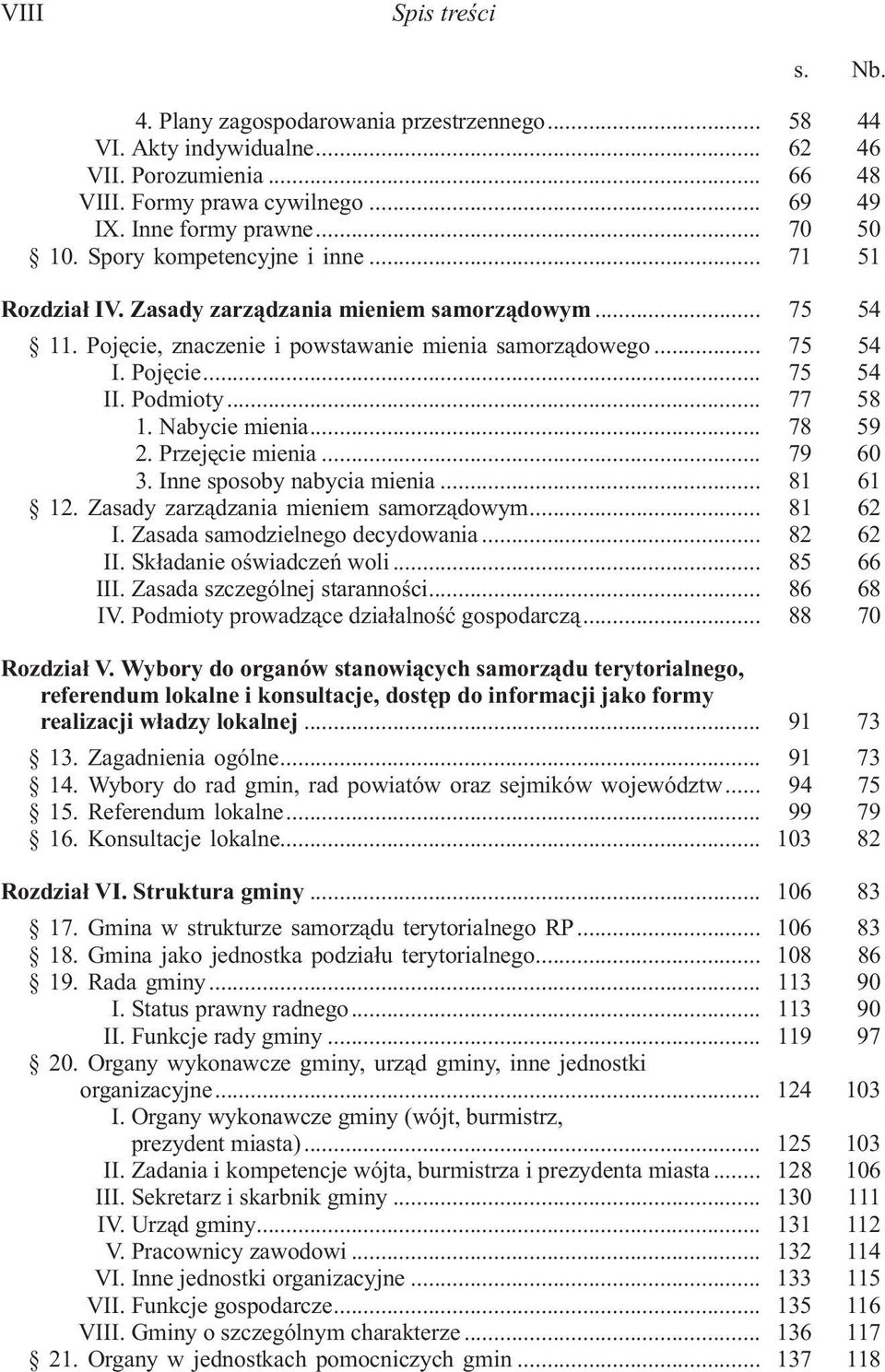 Podmioty... 77 58 1. Nabycie mienia... 78 59 2. Przejêcie mienia... 79 60 3. Inne sposoby nabycia mienia... 81 61 12. Zasady zarz¹dzania mieniem samorz¹dowym... 81 62 I.