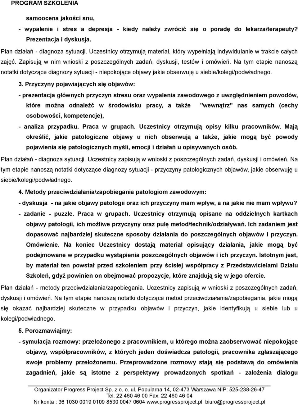 Na tym etapie nanoszą notatki dotyczące diagnozy sytuacji - niepokojące objawy jakie obserwuję u siebie/kolegi/podwładnego. 3.