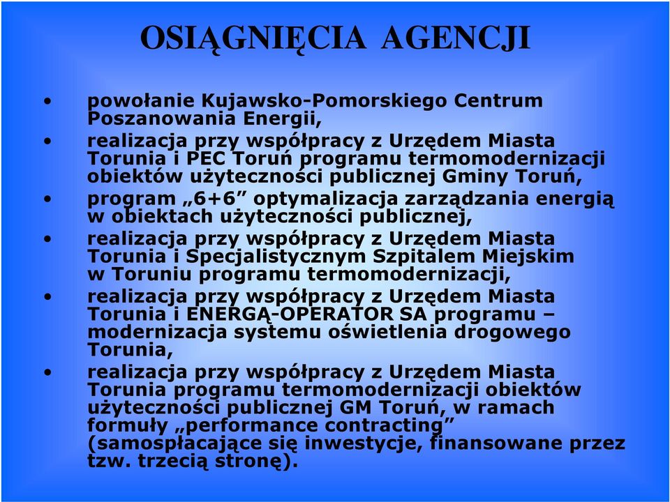 Toruniu programu termomodernizacji, realizacja przy współpracy z Urzędem Miasta Torunia i ENERGĄ-OPERATOR SA programu modernizacja systemu oświetlenia drogowego Torunia, realizacja przy współpracy z