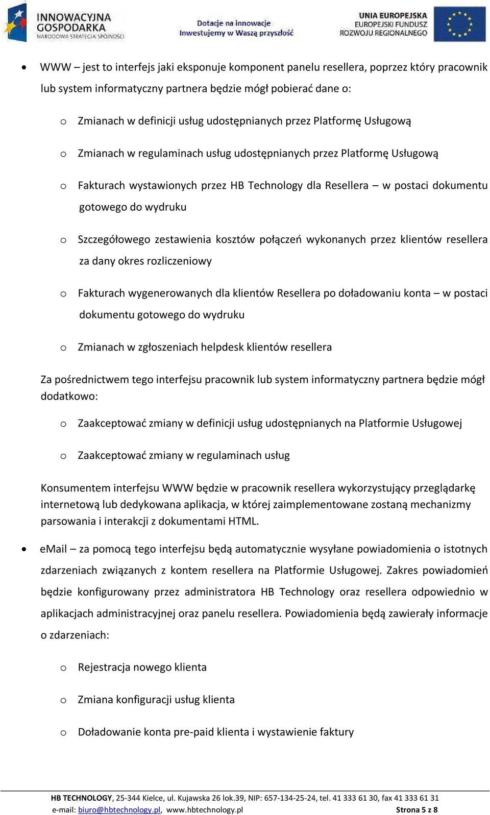 Szczegółowego zestawienia kosztów połączeń wykonanych przez klientów resellera za dany okres rozliczeniowy o Fakturach wygenerowanych dla klientów Resellera po doładowaniu konta w postaci dokumentu