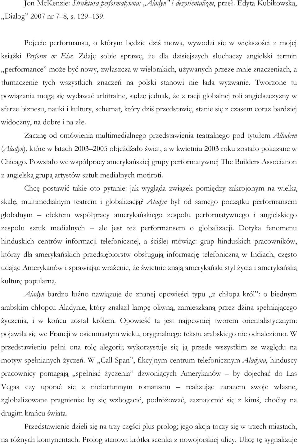 Zdaję sobie sprawę, Ŝe dla dzisiejszych słuchaczy angielski termin performance moŝe być nowy, zwłaszcza w wielorakich, uŝywanych przeze mnie znaczeniach, a tłumaczenie tych wszystkich znaczeń na