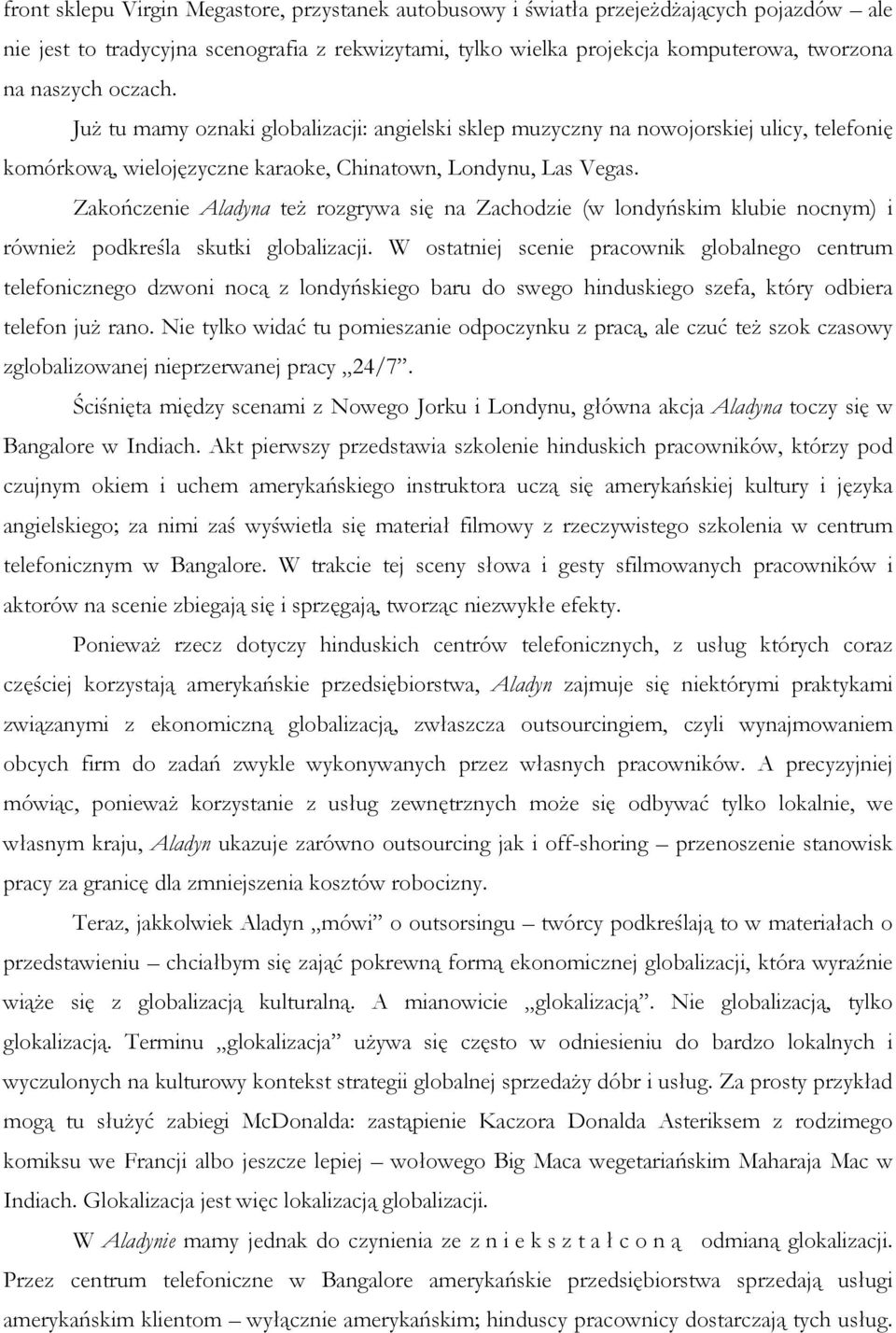 Zakończenie Aladyna teŝ rozgrywa się na Zachodzie (w londyńskim klubie nocnym) i równieŝ podkreśla skutki globalizacji.