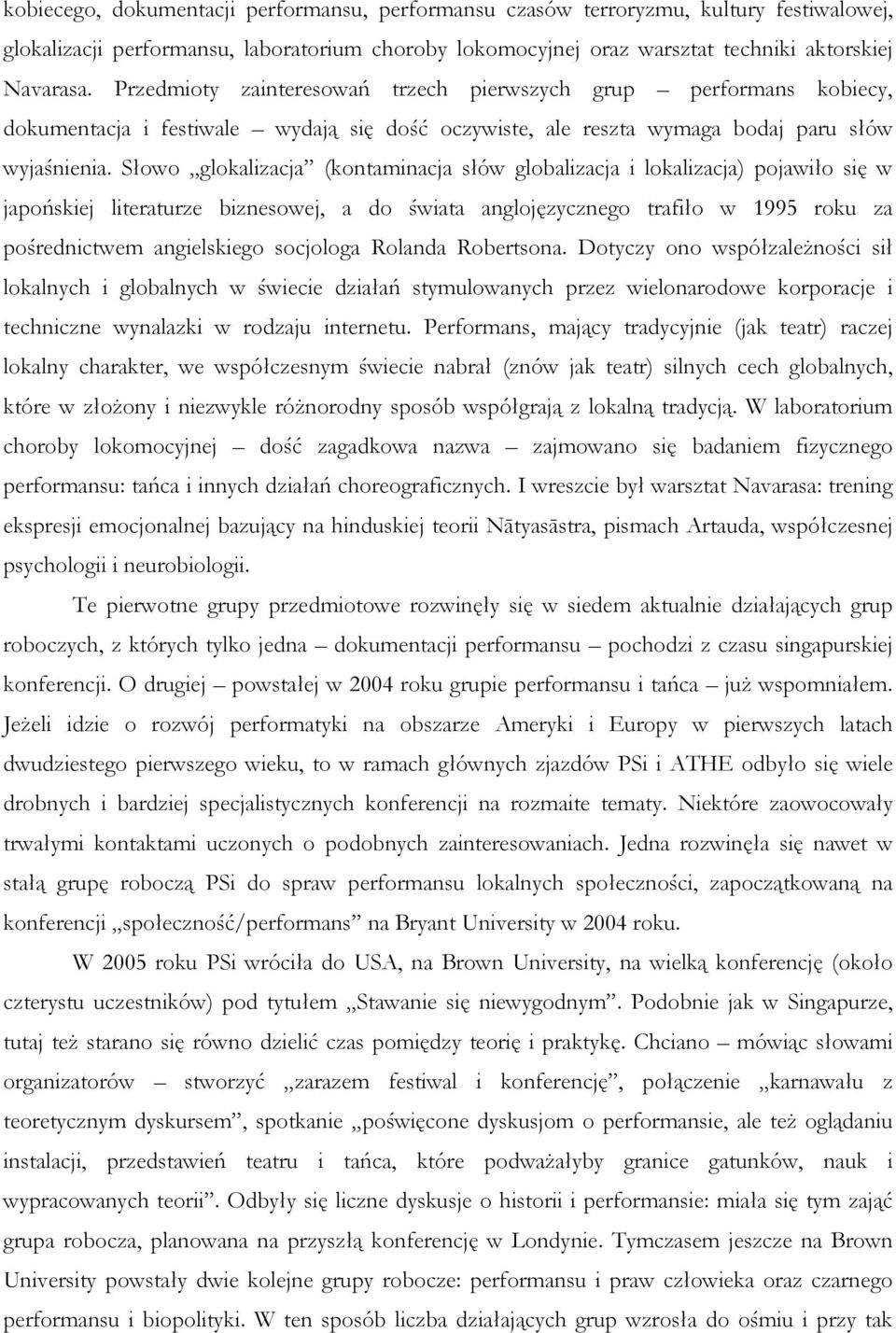 Słowo glokalizacja (kontaminacja słów globalizacja i lokalizacja) pojawiło się w japońskiej literaturze biznesowej, a do świata anglojęzycznego trafiło w 1995 roku za pośrednictwem angielskiego