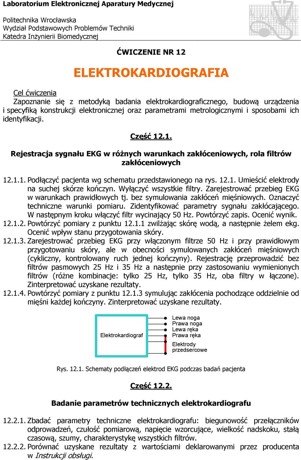 .1. ejestracja sygnału EKG w różnych warunkach zakłóceniowych, rola iltrów zakłóceniowych 12.1.1. Podłączyć pacjenta wg schematu przedstawionego na rys. 12.1. mieścić elektrody na suchej skórze kończyn.