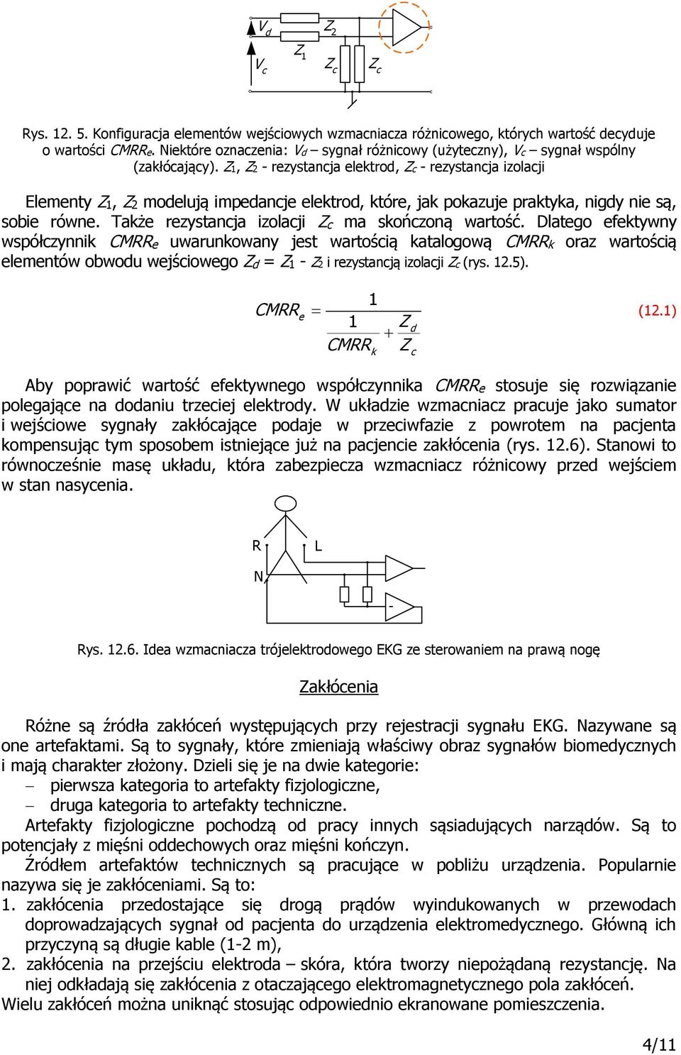 Z1, Z2 - rezystancja elektrod, Zc - rezystancja izolacji Elementy Z1, Z2 modelują impedancje elektrod, które, jak pokazuje praktyka, nigdy nie są, sobie równe.