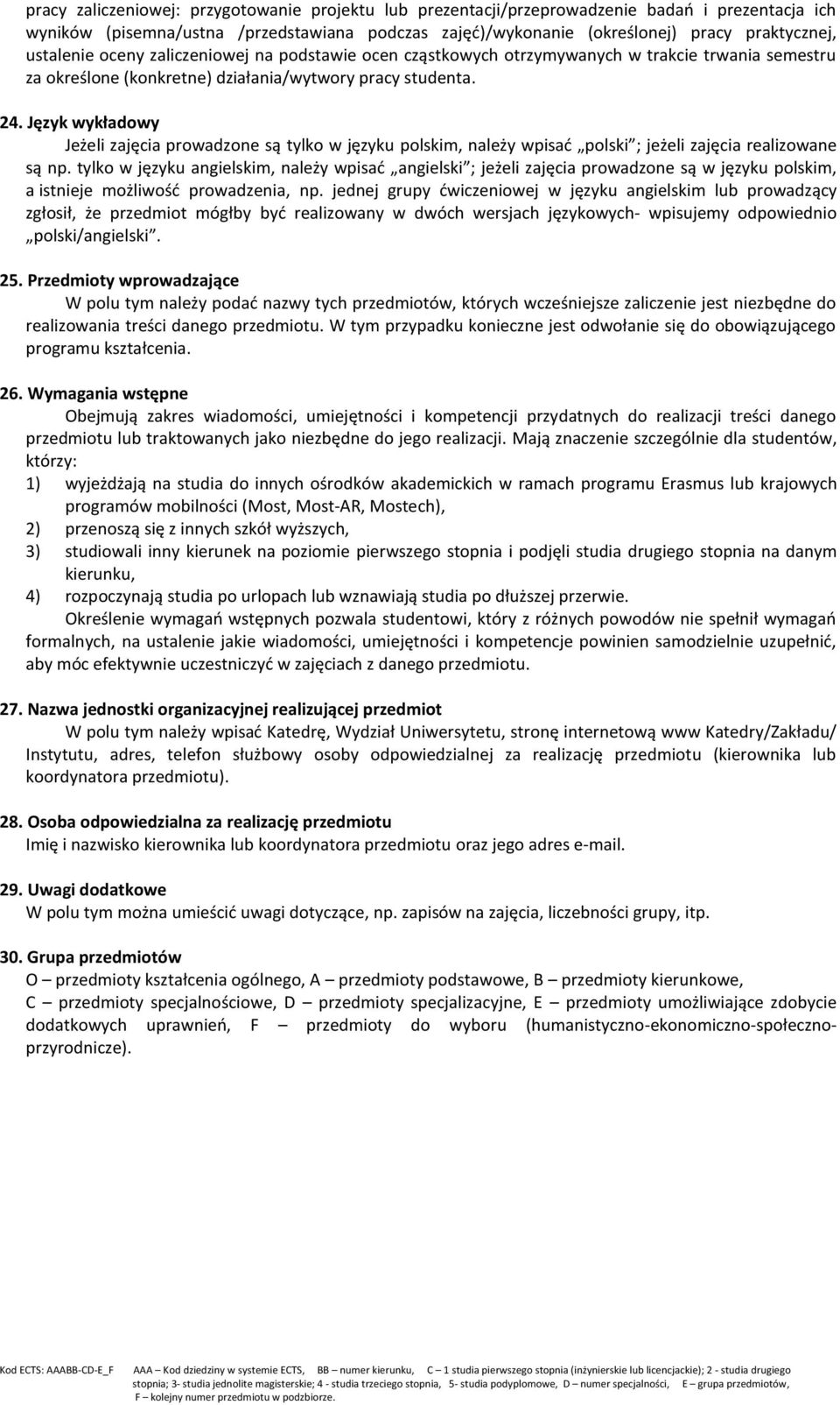 Język wykładowy Jeżeli zajęcia prowadzone są tylko w języku polskim, należy wpisać polski ; jeżeli zajęcia realizowane są np.