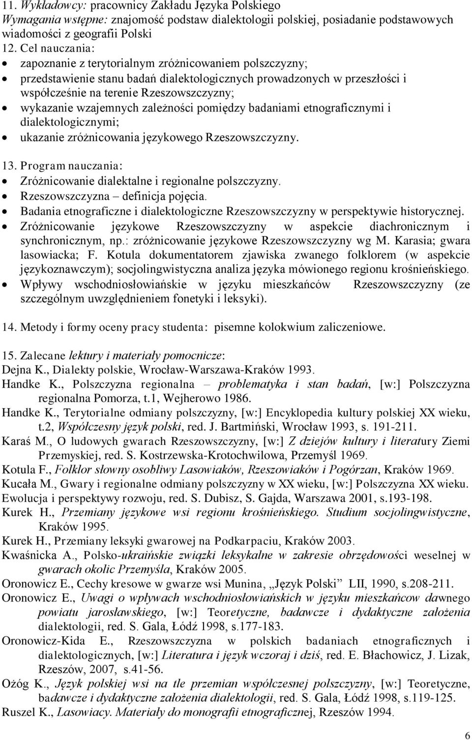 wzajemnych zależności pomiędzy badaniami etnograficznymi i dialektologicznymi; ukazanie zróżnicowania językowego Rzeszowszczyzny. 13.