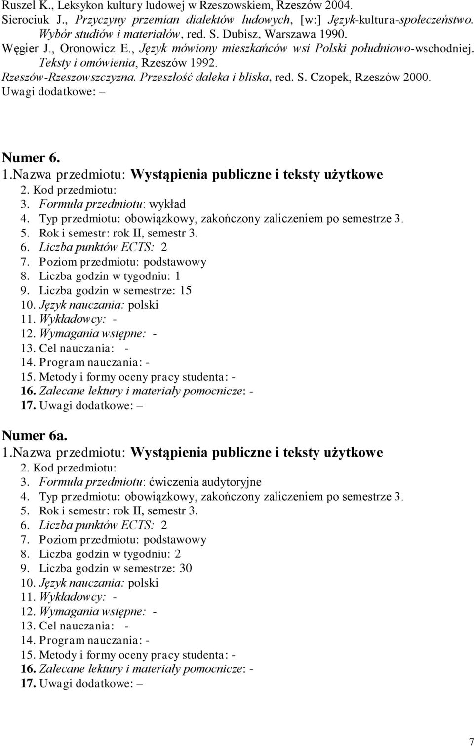 Czopek, Rzeszów 2000. Uwagi dodatkowe: Numer 6. 1.Nazwa przedmiotu: Wystąpienia publiczne i teksty użytkowe 4. Typ przedmiotu: obowiązkowy, zakończony zaliczeniem po semestrze 3. 5.