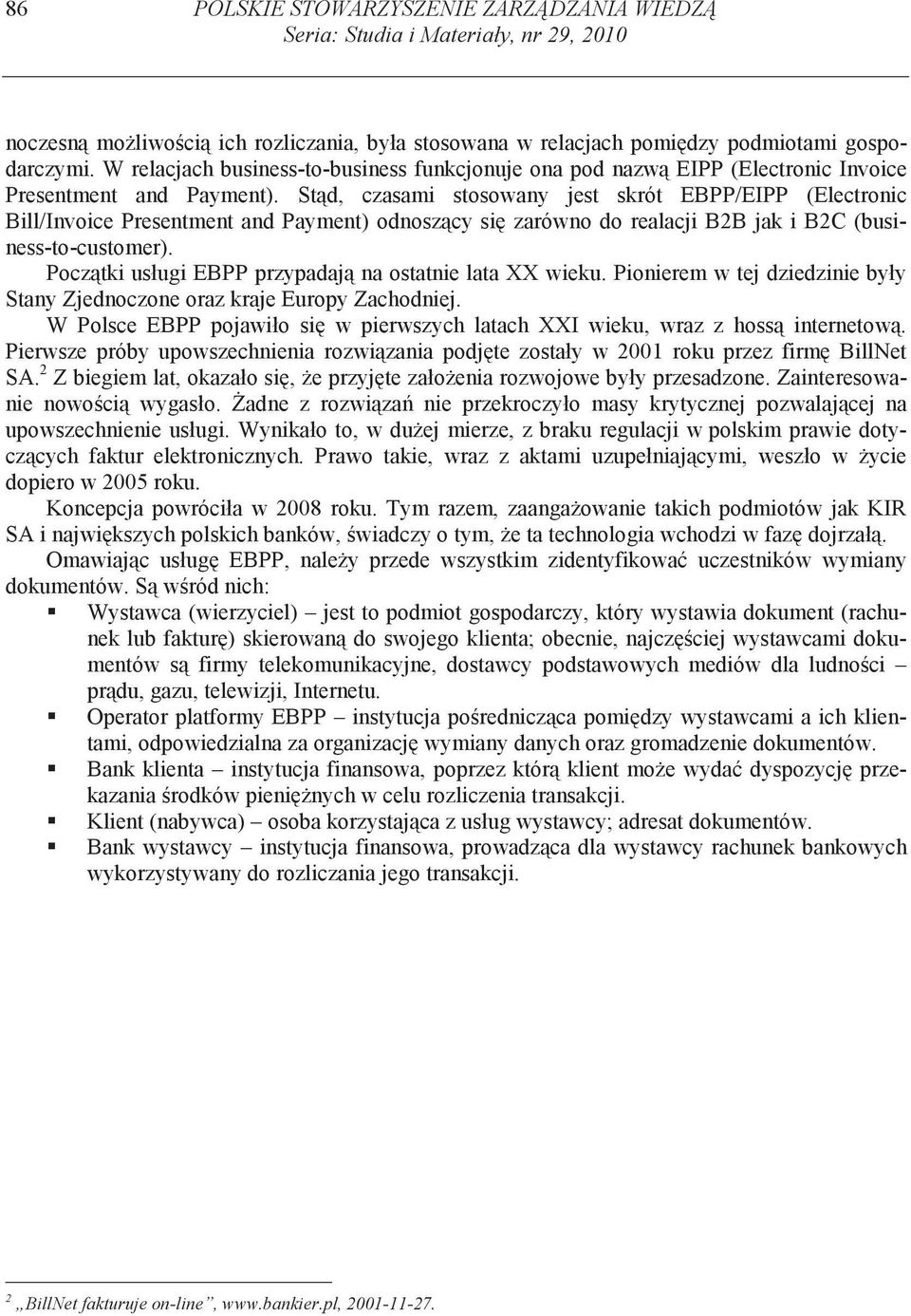 St d, czasami stosowany jest skrót EBPP/EIPP (Electronic Bill/Invoice Presentment and Payment) odnosz cy si zarówno do realacji B2B jak i B2C (business-to-customer).