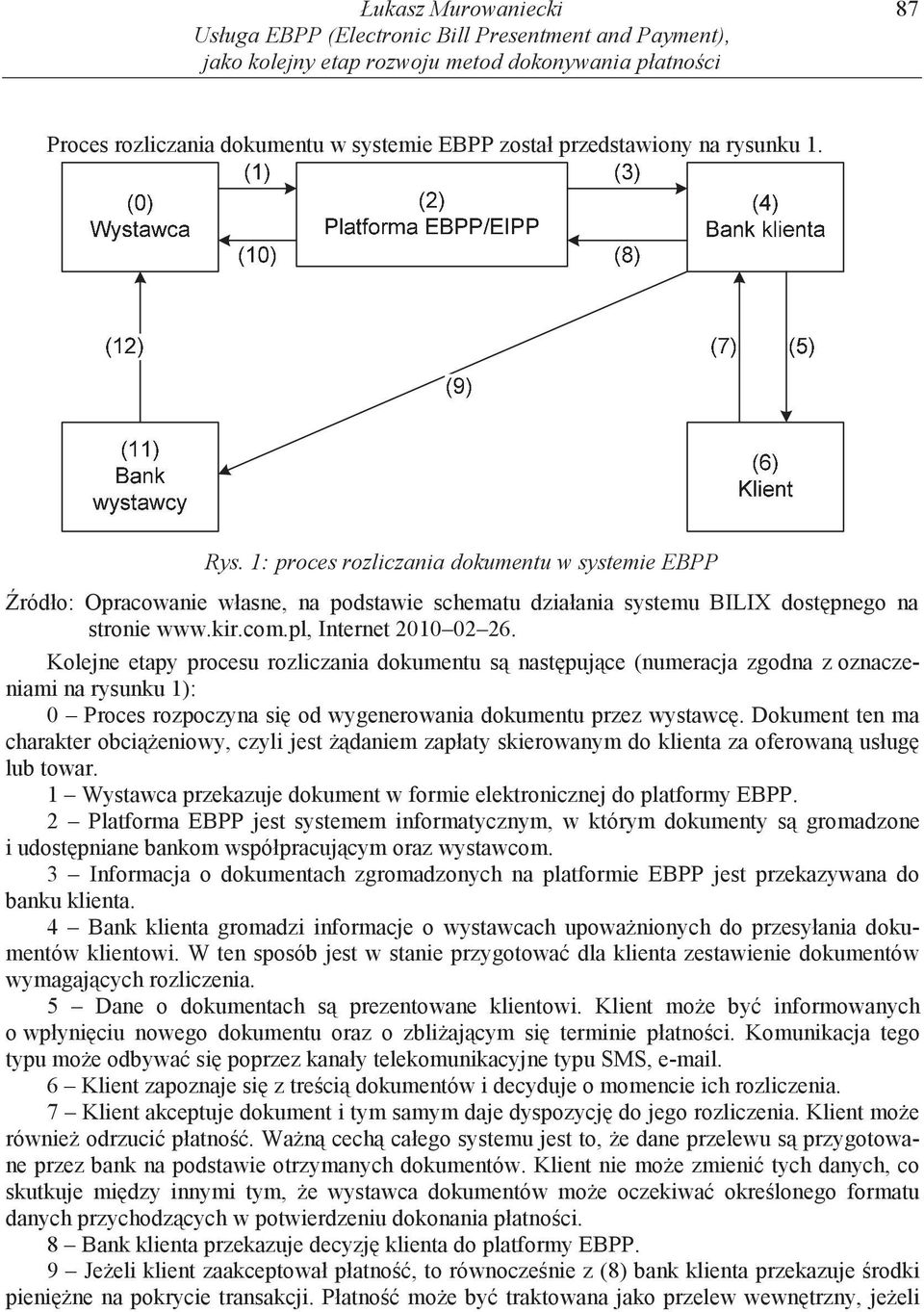 Kolejne etapy procesu rozliczania dokumentu s nast puj ce (numeracja zgodna z oznaczeniami na rysunku 1): 0 Proces rozpoczyna si od wygenerowania dokumentu przez wystawc.