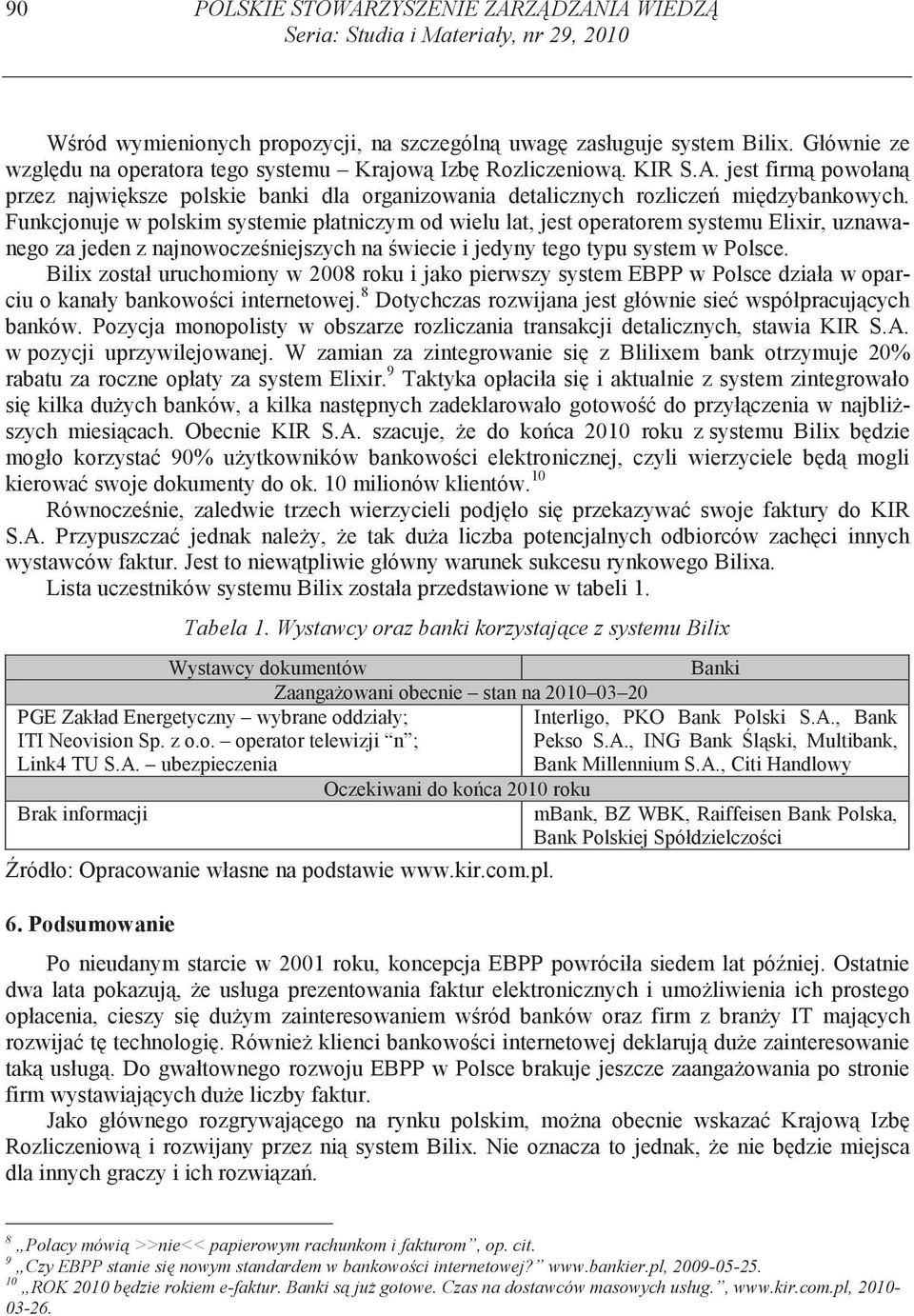 Funkcjonuje w polskim systemie płatniczym od wielu lat, jest operatorem systemu Elixir, uznawanego za jeden z najnowocze niejszych na wiecie i jedyny tego typu system w Polsce.