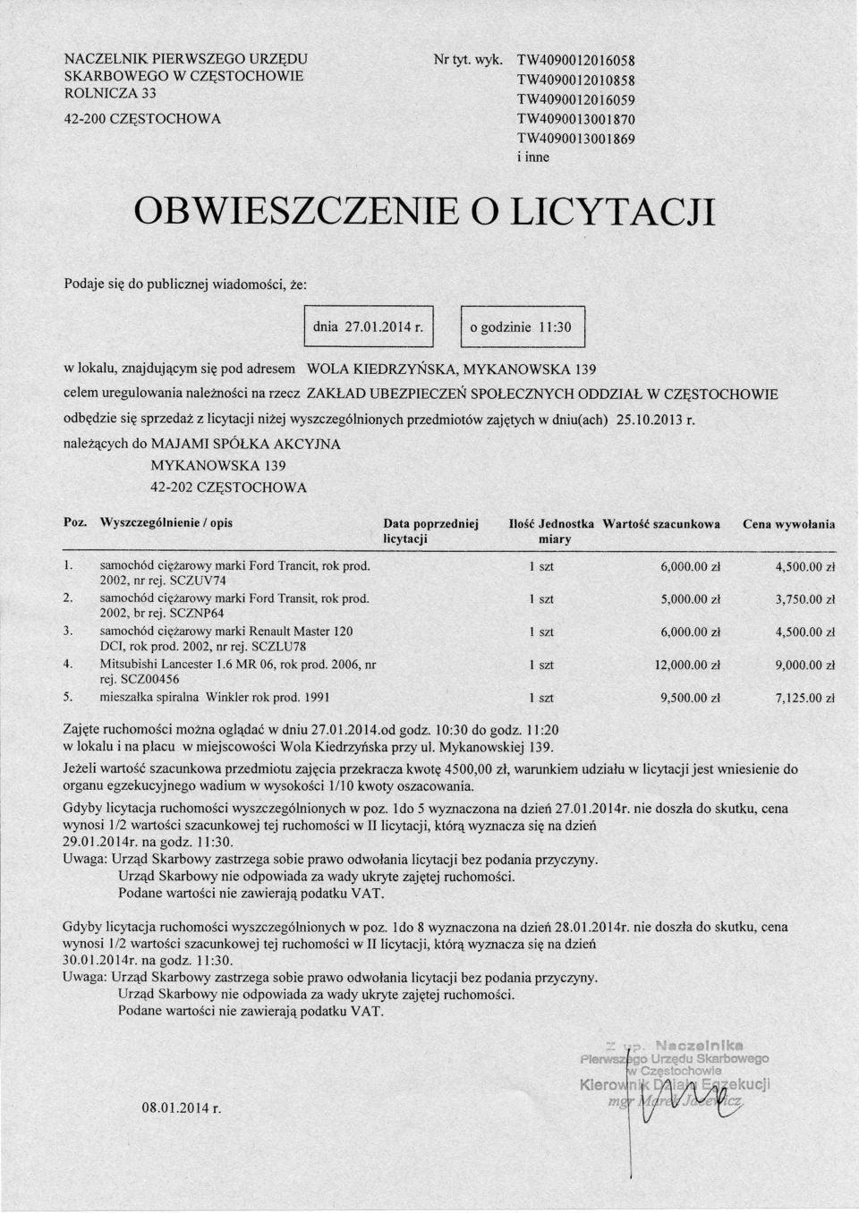 w lokalu, majdujcym si pod adresem WOLA KIEDRZYŃSKA, celem uregulowanianalezrości narzcz o godzinie l l:30 MYKANOWSKA l39 ZAKŁADUBEZPIECZEŃ społecznych )DDZIAŁ W CZsToCHoWtE odbdzie si sprzeda z