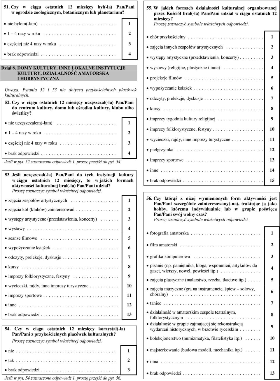 i 53 nie dotyczą przykościelnych placówek kulturalnych. 52. Czy w ciągu ostatnich 2 miesięcy uczęszczał(-ła) Pan/Pani do centrum kultury, domu lub ośrodka kultury, klubu albo świetlicy?