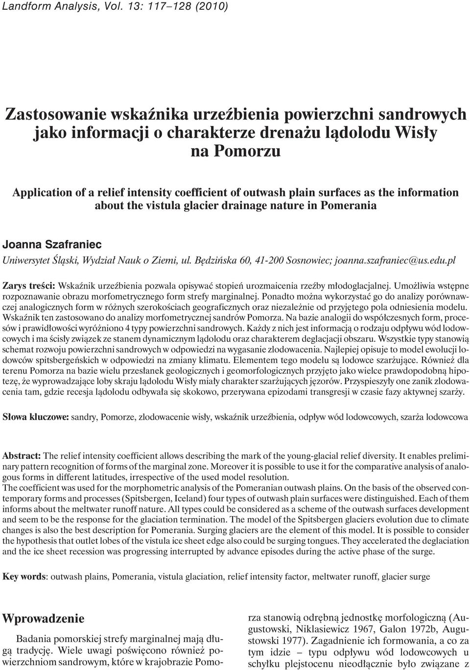 plain surfaces as the information about the vistula glacier drainage nature in Pomerania Joanna Szafraniec Uniwersytet Śląski, Wydział Nauk o Ziemi, ul. Będzińska 60, 41-200 Sosnowiec; joanna.