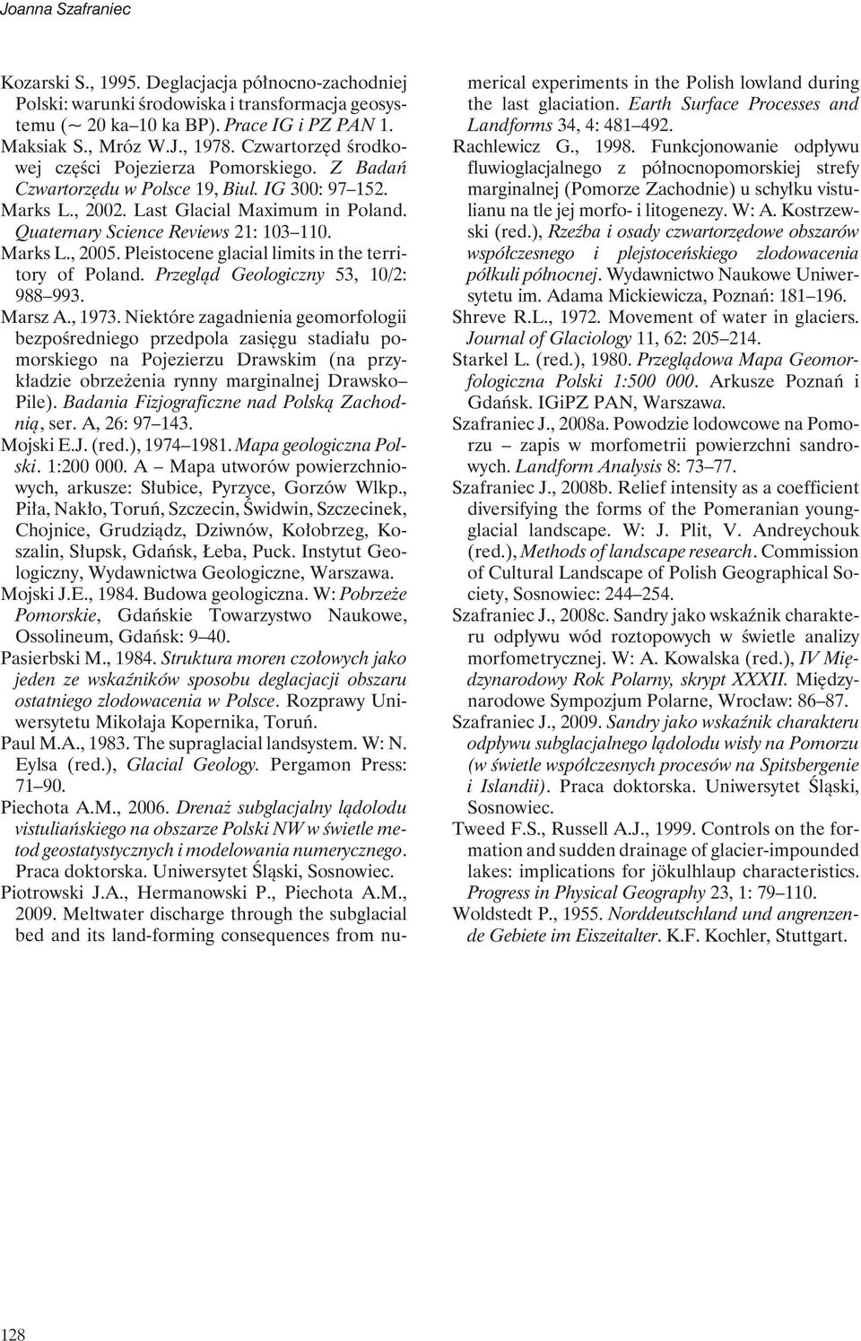 Marks L., 2005. Pleistocene glacial limits in the territory of Poland. Przegląd Geologiczny 53, 10/2: 988 993. Marsz A., 1973.