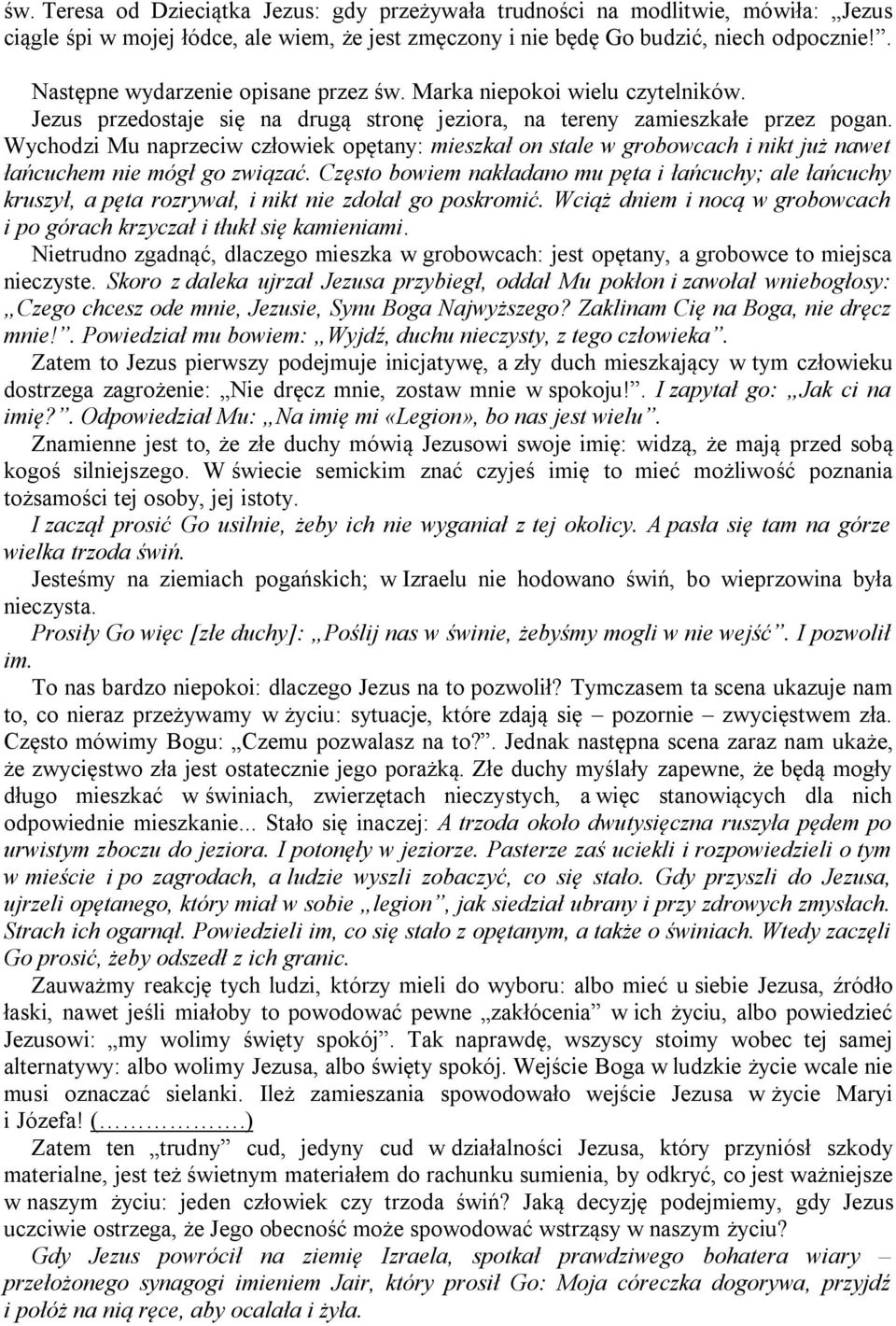 Wychodzi Mu naprzeciw człowiek opętany: mieszkał on stale w grobowcach i nikt już nawet łańcuchem nie mógł go związać.