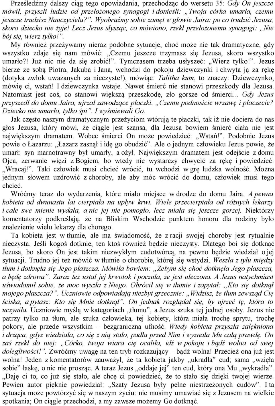 . My również przeżywamy nieraz podobne sytuacje, choć może nie tak dramatyczne, gdy wszystko zdaje się nam mówić: Czemu jeszcze trzymasz się Jezusa, skoro wszystko umarło?! Już nic nie da się zrobić!