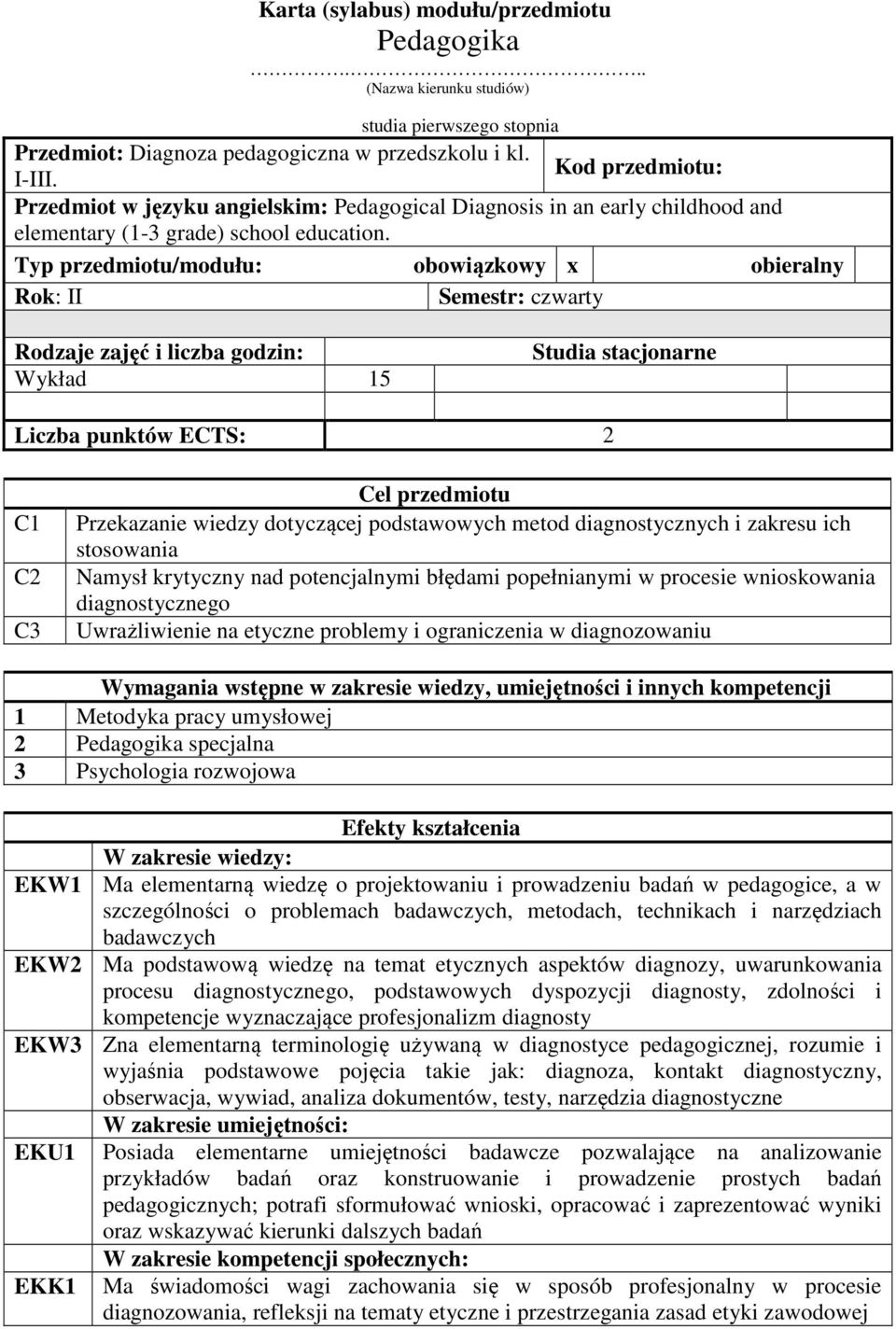 Typ przedmiotu/modułu: obowiązkowy x obieralny Rok: II Semestr: czwarty Rodzaje zajęć i liczba godzin: Wykład 5 Studia stacjonarne Liczba punktów ECTS: C C Cel przedmiotu Przekazanie wiedzy