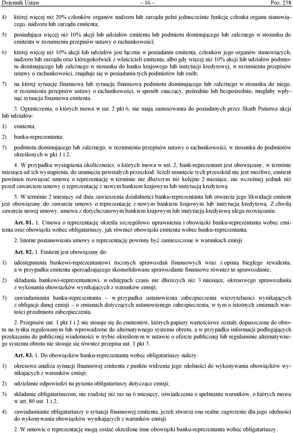 udziałów emitenta lub podmiotu dominującego lub zależnego w stosunku do emitenta w rozumieniu przepisów ustawy o rachunkowości; 6) której więcej niż 10% akcji lub udziałów jest łącznie w posiadaniu