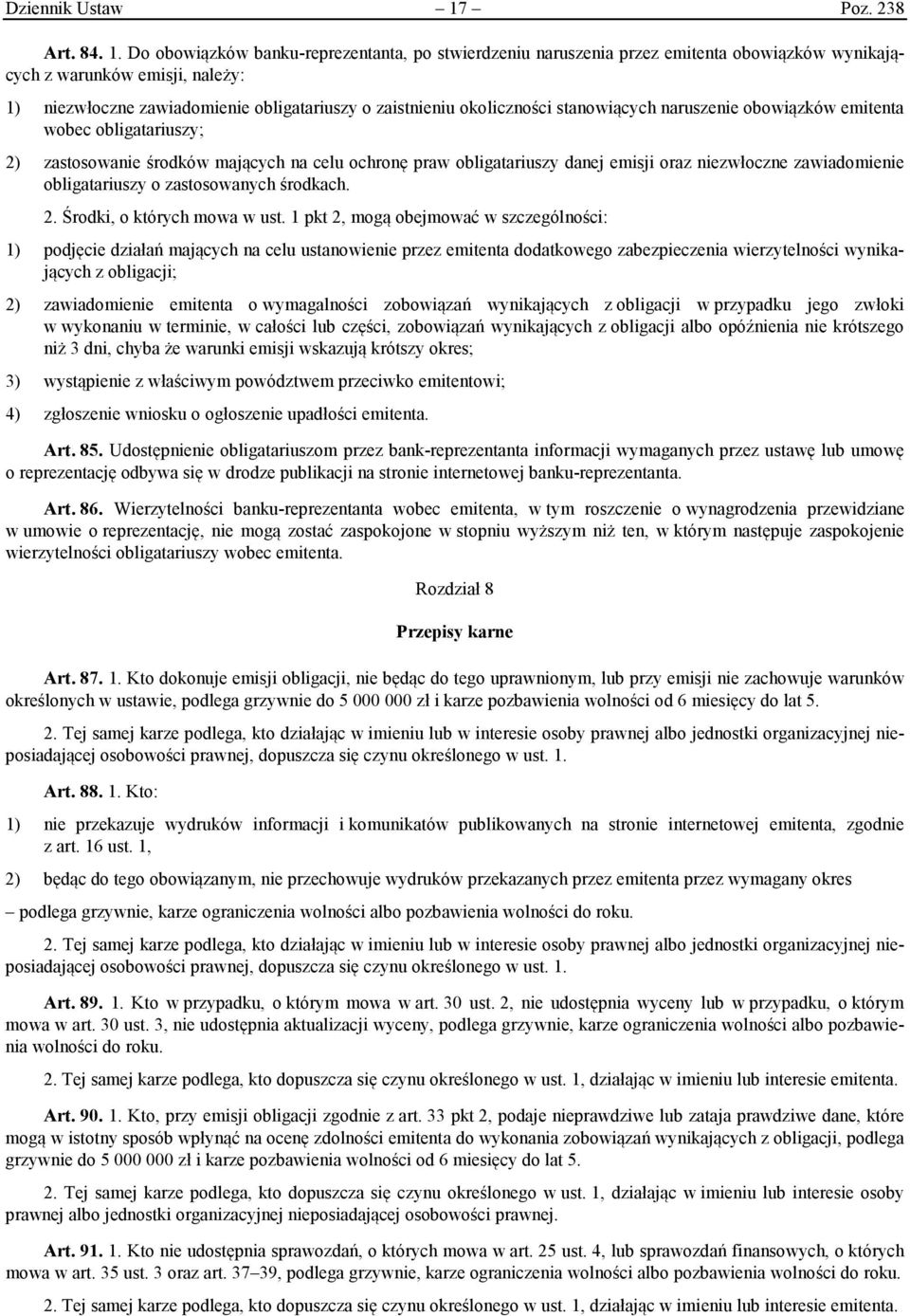 Do obowiązków banku-reprezentanta, po stwierdzeniu naruszenia przez emitenta obowiązków wynikających z warunków emisji, należy: 1) niezwłoczne zawiadomienie obligatariuszy o zaistnieniu okoliczności