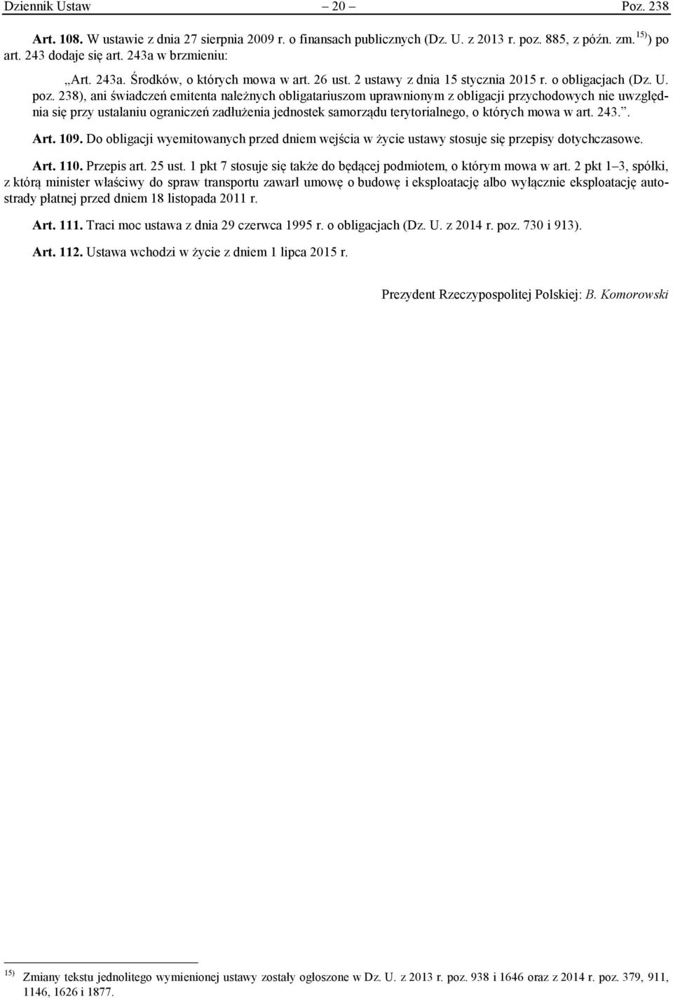 238), ani świadczeń emitenta należnych obligatariuszom uprawnionym z obligacji przychodowych nie uwzględnia się przy ustalaniu ograniczeń zadłużenia jednostek samorządu terytorialnego, o których mowa