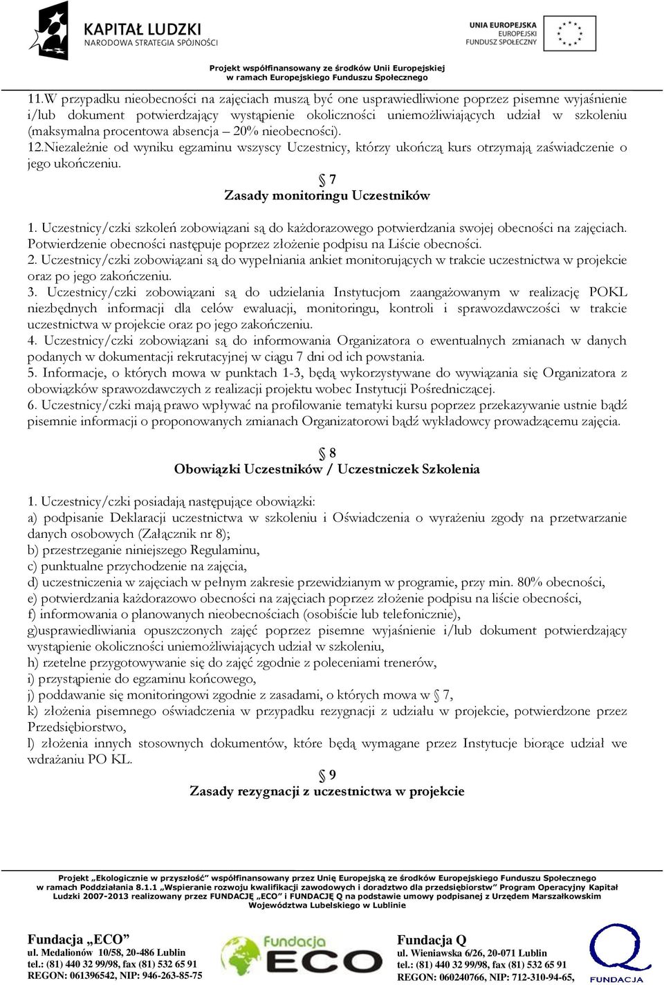 7 Zasady monitoringu Uczestników 1. Uczestnicy/czki szkoleń zobowiązani są do każdorazowego potwierdzania swojej obecności na zajęciach.