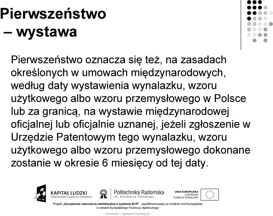 wystawie międzynarodowej oficjalnej lub oficjalnie uznanej, jeżeli zgłoszenie w Urzędzie Patentowym tego