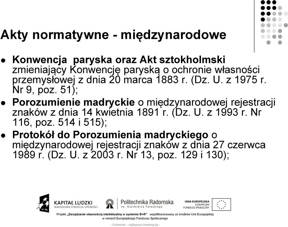 51); Porozumienie madryckie o międzynarodowej rejestracji znaków z dnia 14 kwietnia 1891 r. (Dz. U. z 1993 r.