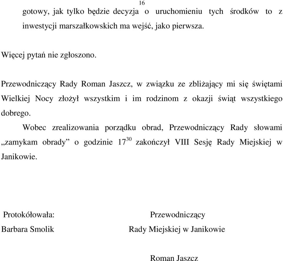 Przewodniczący Rady Roman Jaszcz, w związku ze zbliŝający mi się świętami Wielkiej Nocy złoŝył wszystkim i im rodzinom z okazji świąt