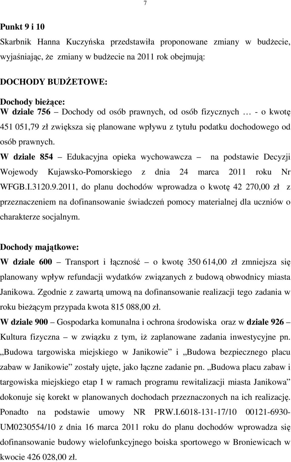 W dziale 854 Edukacyjna opieka wychowawcza na podstawie Decyzji Wojewody Kujawsko-Pomorskiego z dnia 24 marca 2011 roku Nr WFGB.I.3120.9.