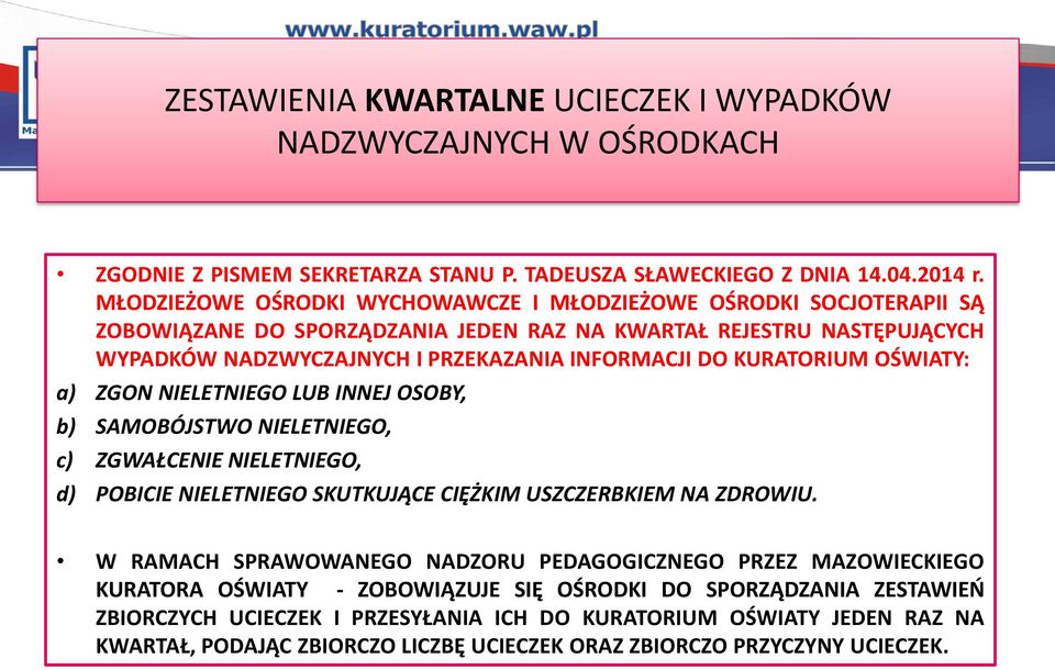 KURATORIUM OŚWIATY: a) ZGON NIELETNIEGO LUB INNEJ OSOBY, b) SAMOBÓJSTWO NIELETNIEGO, c) ZGWAŁCENIE NIELETNIEGO, d) POBICIE NIELETNIEGO SKUTKUJĄCE CIĘŻKIM USZCZERBKIEM NA ZDROWIU.