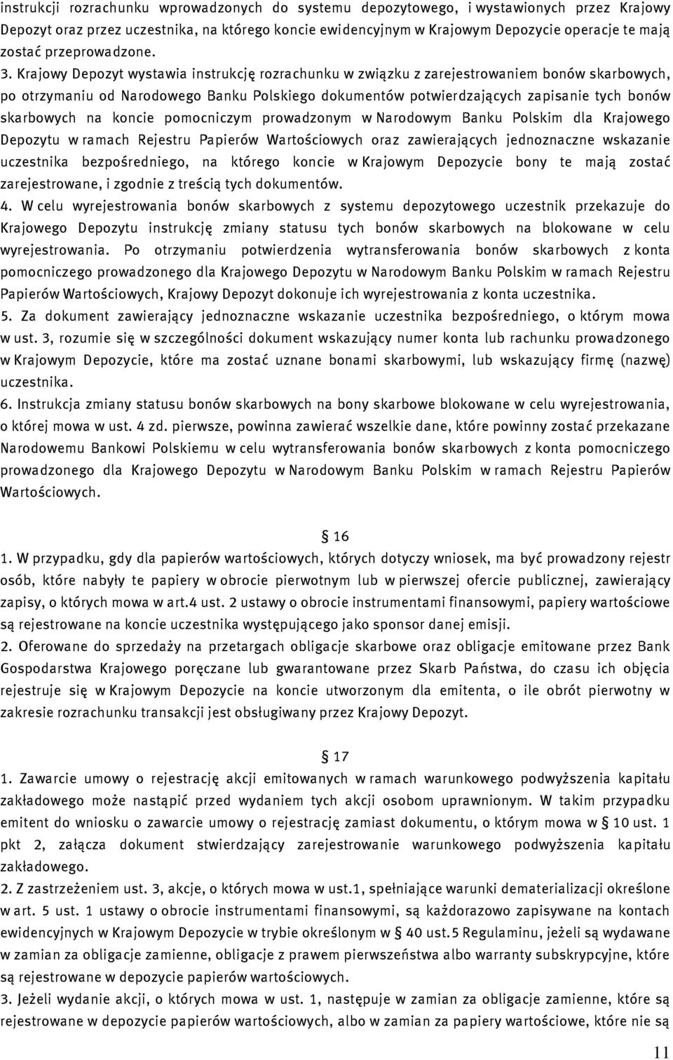 Krajowy Depozyt wystawia instrukcję rozrachunku w związku z zarejestrowaniem bonów skarbowych, po otrzymaniu od Narodowego Banku Polskiego dokumentów potwierdzających zapisanie tych bonów skarbowych