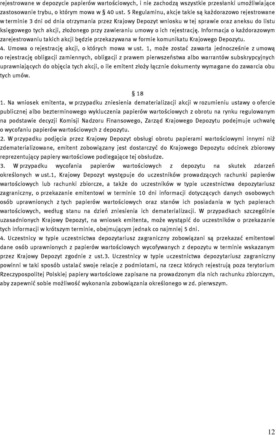 zawieraniu umowy o ich rejestrację. Informacja o każdorazowym zarejestrowaniu takich akcji będzie przekazywana w formie komunikatu Krajowego Depozytu. 4.