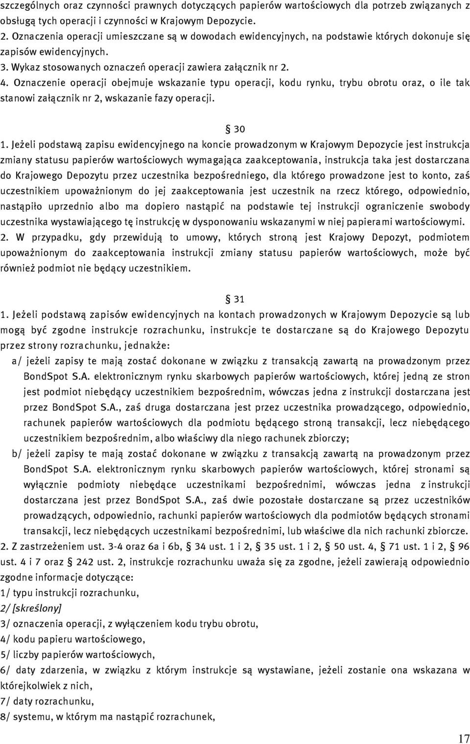 Oznaczenie operacji obejmuje wskazanie typu operacji, kodu rynku, trybu obrotu oraz, o ile tak stanowi załącznik nr 2, wskazanie fazy operacji. 30 1.