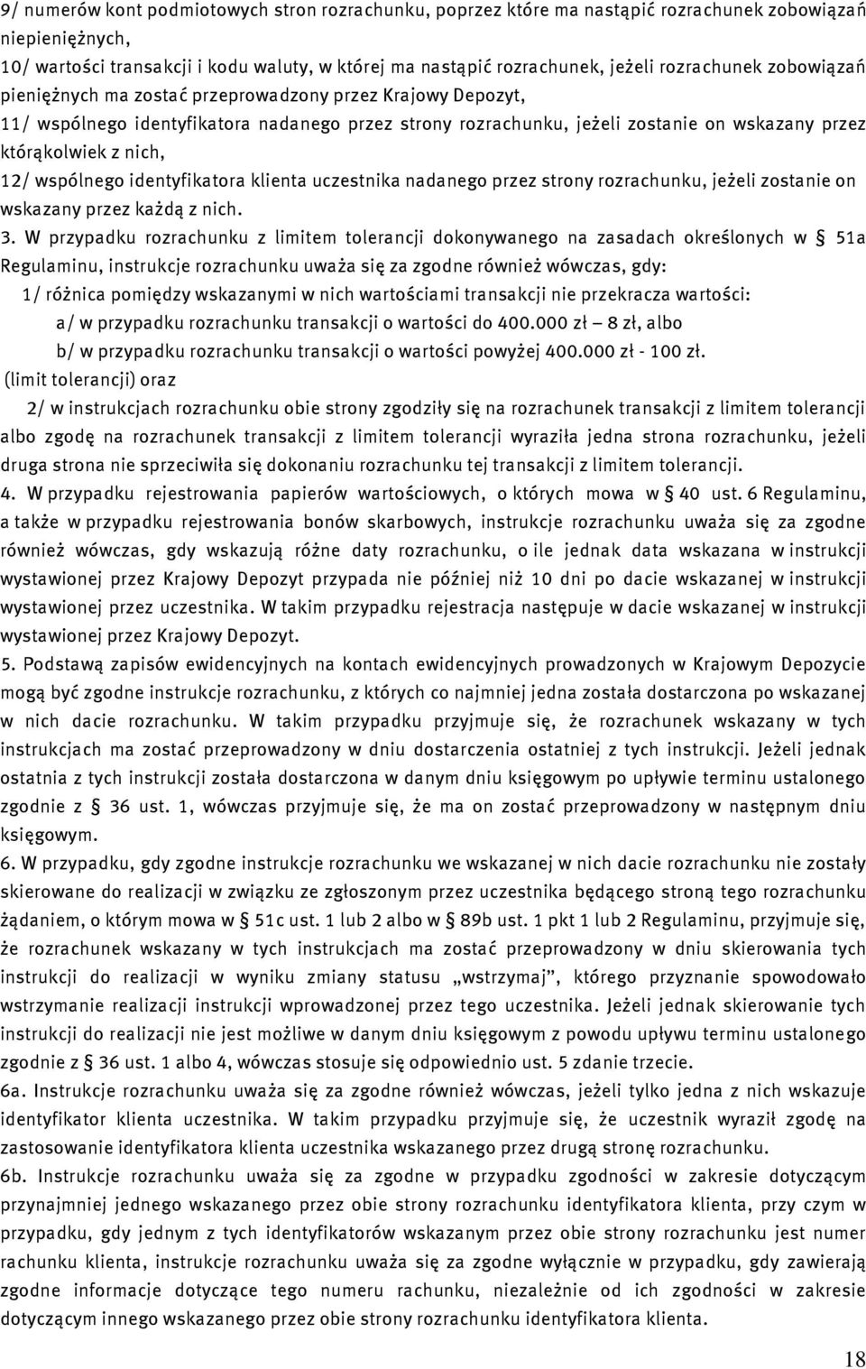 nich, 12/ wspólnego identyfikatora klienta uczestnika nadanego przez strony rozrachunku, jeżeli zostanie on wskazany przez każdą z nich. 3.