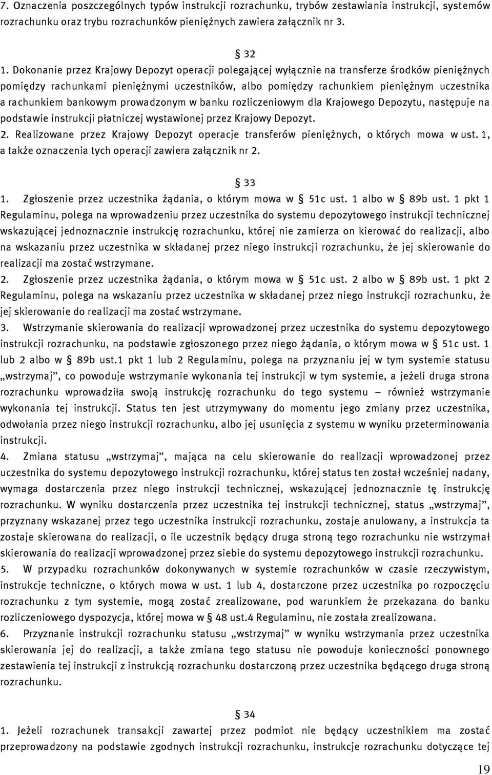 rachunkiem bankowym prowadzonym w banku rozliczeniowym dla Krajowego Depozytu, następuje na podstawie instrukcji płatniczej wystawionej przez Krajowy Depozyt. 2.