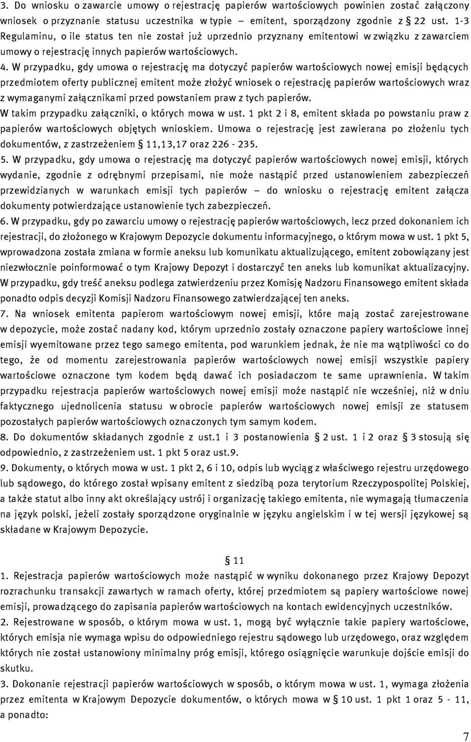 W przypadku, gdy umowa o rejestrację ma dotyczyć papierów wartościowych nowej emisji będących przedmiotem oferty publicznej emitent może złożyć wniosek o rejestrację papierów wartościowych wraz z