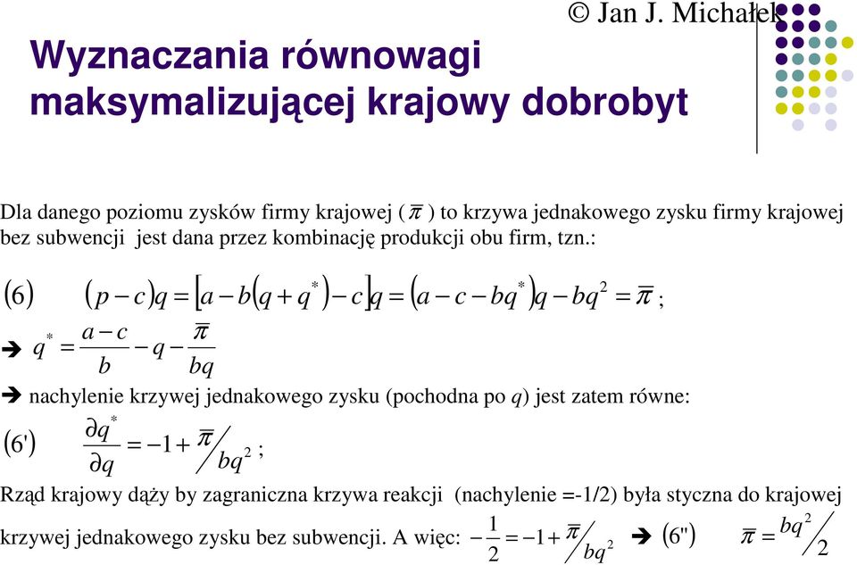 : ( ) ( ) [ ( ) ] 6 p ( ) π π nhylenie krzywej jednkowego zyku (pohodn po ) jet ztem równe: ( 6' ) 1 π ;