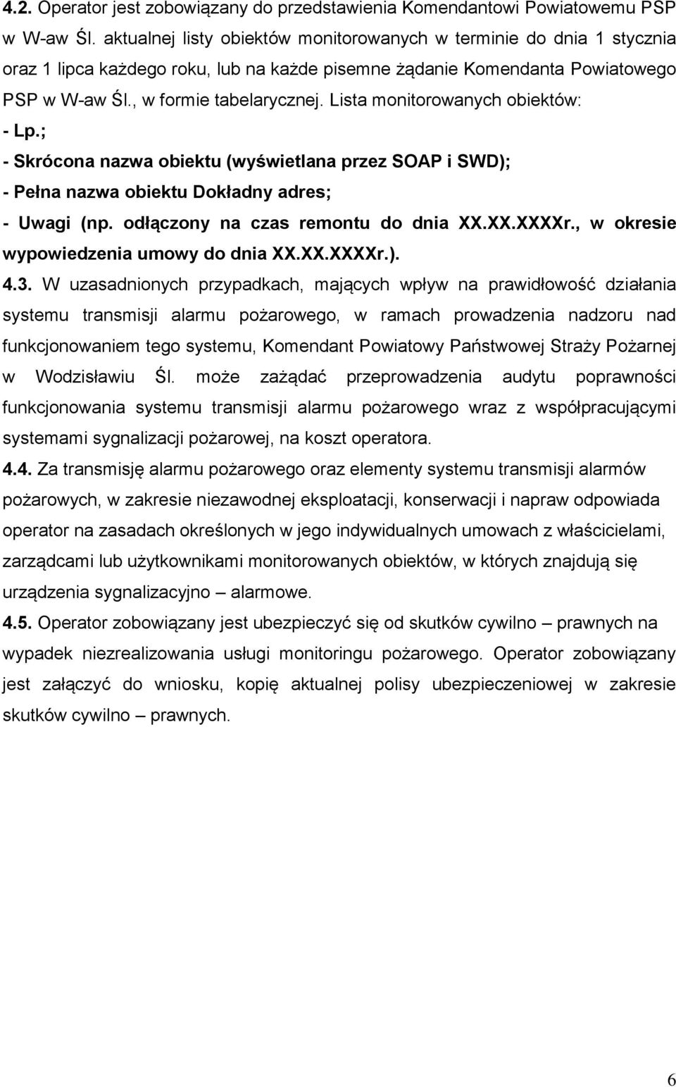 Lista monitorowanych obiektów: - Lp.; - Skrócona nazwa obiektu (wyświetlana przez SOAP i SWD); - Pełna nazwa obiektu Dokładny adres; - Uwagi (np. odłączony na czas remontu do dnia XX.XX.XXXXr.