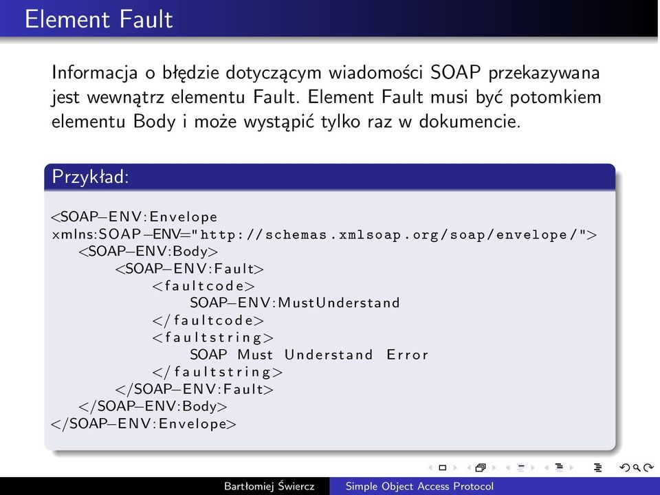 Przykład: <SOAP ENV: Envelope xmlns:soap ENV="http://schemas.xmlsoap.